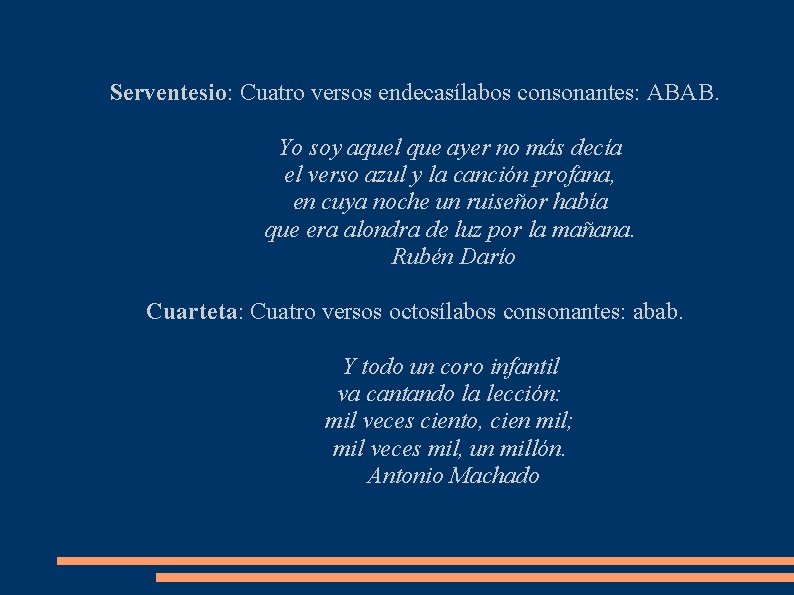 Serventesio: Cuatro versos endecasílabos consonantes: ABAB. Yo soy aquel que ayer no más decía Serventesio: Cuatro versos endecasílabos consonantes: ABAB. Yo soy aquel que ayer no más decía