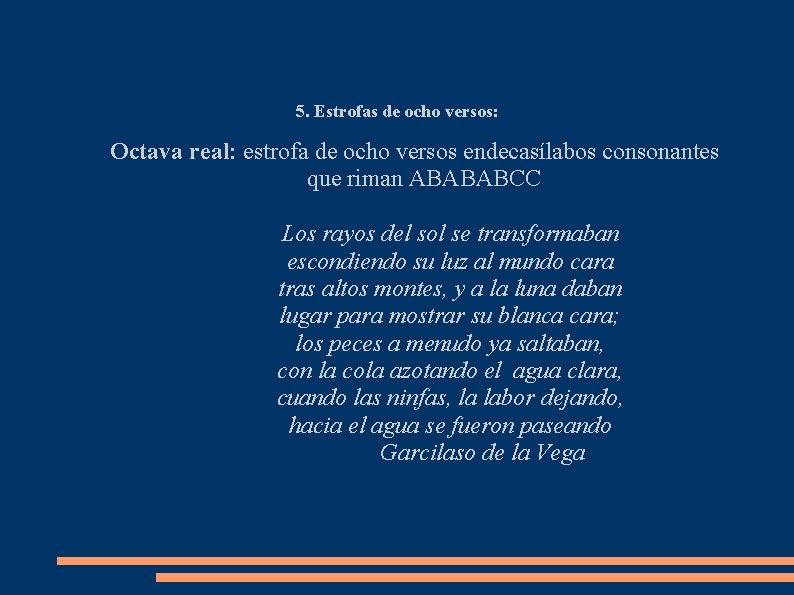 5. Estrofas de ocho versos: Octava real: estrofa de ocho versos endecasílabos consonantes que 5. Estrofas de ocho versos: Octava real: estrofa de ocho versos endecasílabos consonantes que