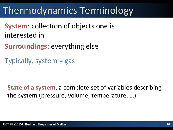 Thermodynamics Terminology System: collection of objects one is interested in Surroundings: everything else Typically,