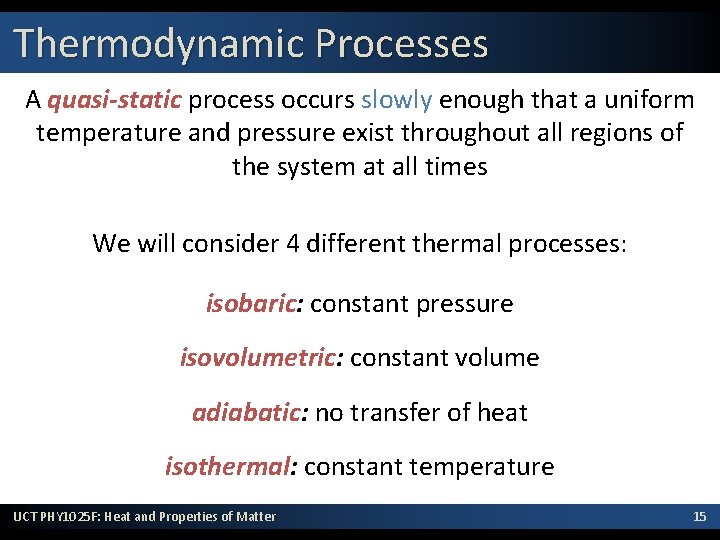 Thermodynamic Processes A quasi-static process occurs slowly enough that a uniform temperature and pressure