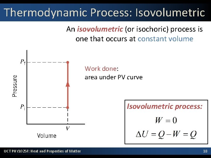 Thermodynamic Process: Isovolumetric An isovolumetric (or isochoric) process is one that occurs at constant