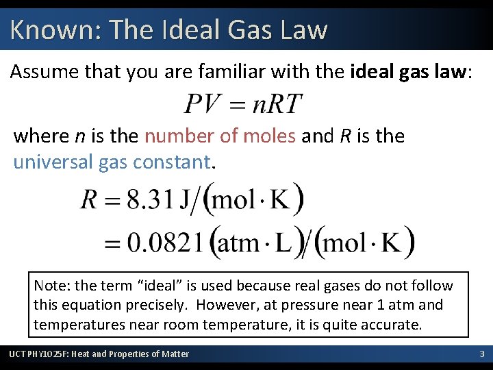 Known: The Ideal Gas Law Assume that you are familiar with the ideal gas