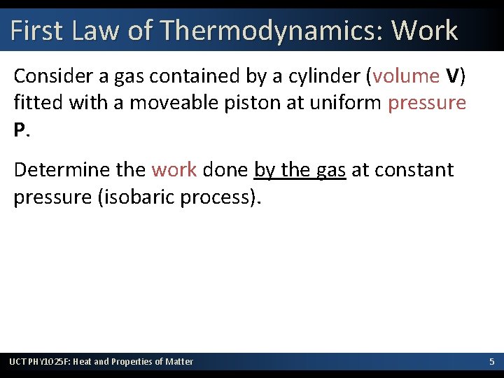 First Law of Thermodynamics: Work Consider a gas contained by a cylinder (volume V)