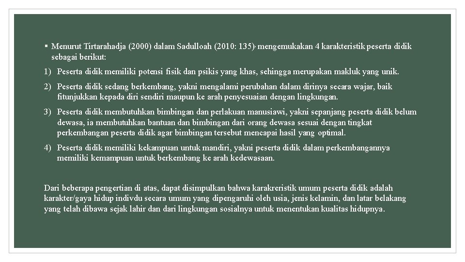 § Menurut Tirtarahadja (2000) dalam Sadulloah (2010: 135), mengemukakan 4 karakteristik peserta didik sebagai