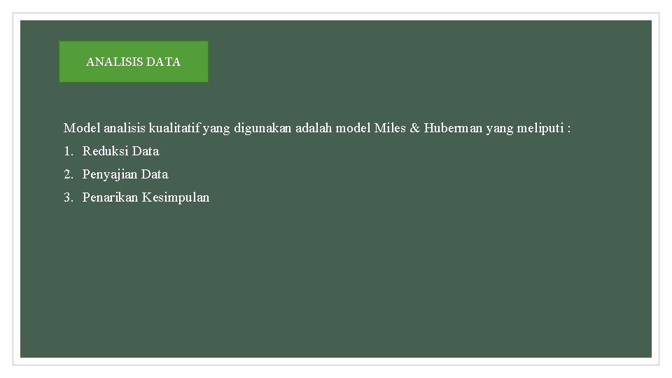 ANALISIS DATA Model analisis kualitatif yang digunakan adalah model Miles & Huberman yang meliputi ANALISIS DATA Model analisis kualitatif yang digunakan adalah model Miles & Huberman yang meliputi