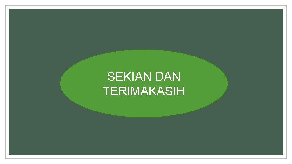 SEKIAN DAN TERIMAKASIH SEKIAN DAN TERIMAKASIH