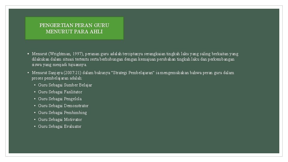 PENGERTIAN PERAN GURU MENURUT PARA AHLI § Menurut (Wrightman, 1997), peranan guru adalah terciptanya