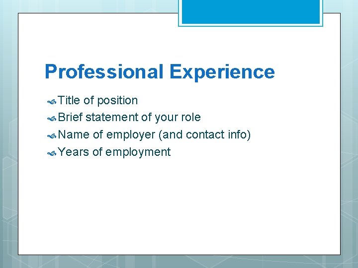 Professional Experience Title of position Brief statement of your role Name of employer (and