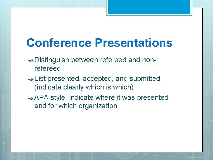 Conference Presentations Distinguish between refereed and non- refereed List presented, accepted, and submitted (indicate