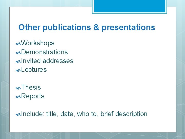 Other publications & presentations Workshops Demonstrations Invited addresses Lectures Thesis Reports Include: title, date,