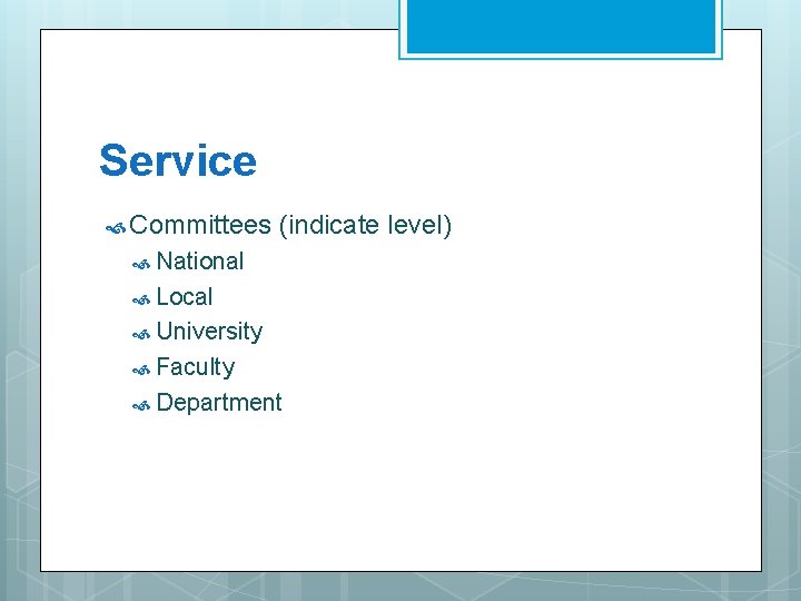 Service Committees (indicate level) National Local University Faculty Department 