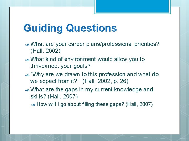 Guiding Questions What are your career plans/professional priorities? (Hall, 2002) What kind of environment