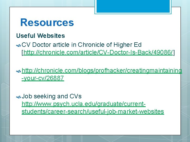Resources Useful Websites CV Doctor article in Chronicle of Higher Ed [http: //chronicle. com/article/CV-Doctor-Is-Back/49086/]