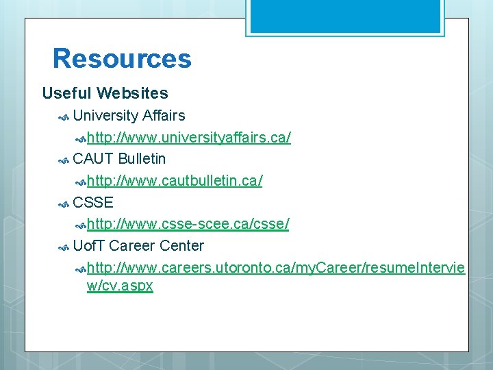 Resources Useful Websites University Affairs http: //www. universityaffairs. ca/ CAUT Bulletin http: //www. cautbulletin.