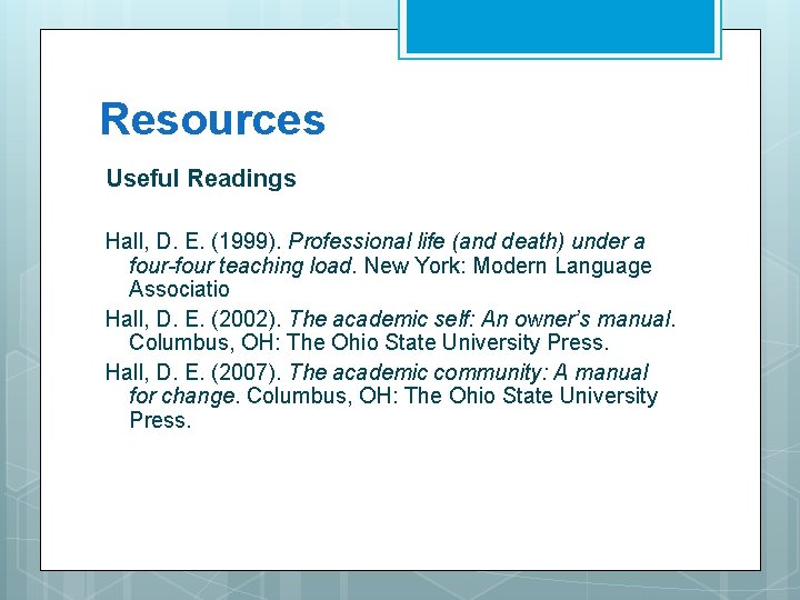 Resources Useful Readings Hall, D. E. (1999). Professional life (and death) under a four-four