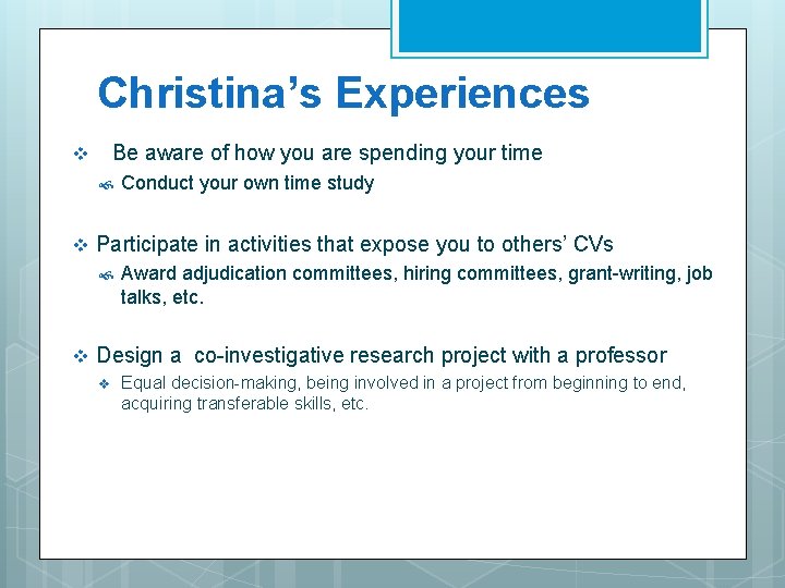 Christina’s Experiences Be aware of how you are spending your time v v Participate
