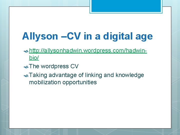 Allyson –CV in a digital age http: //allysonhadwin. wordpress. com/hadwin- bio/ The wordpress CV