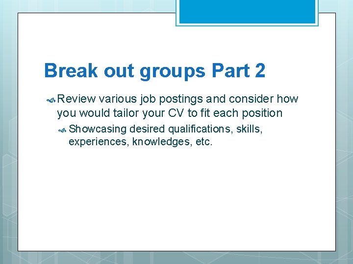 Break out groups Part 2 Review various job postings and consider how you would