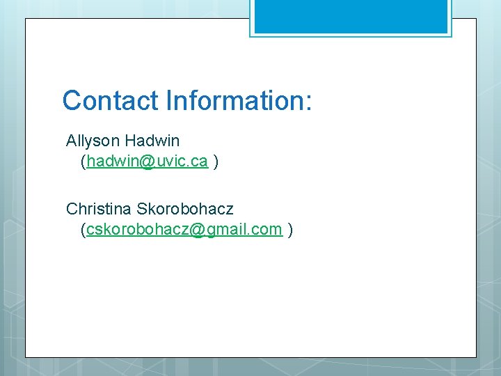 Contact Information: Allyson Hadwin (hadwin@uvic. ca ) Christina Skorobohacz (cskorobohacz@gmail. com ) 