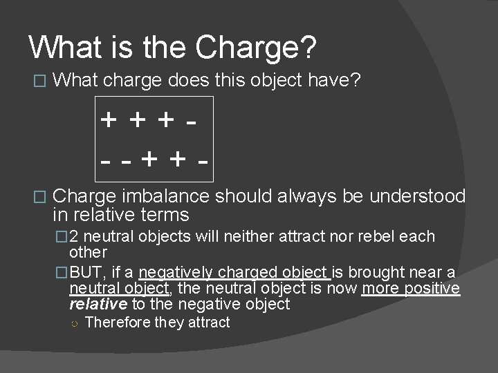 What is the Charge? � What charge does this object have? +++--++� Charge imbalance