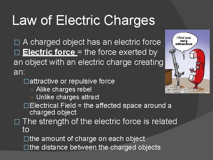 Law of Electric Charges A charged object has an electric force Electric force =