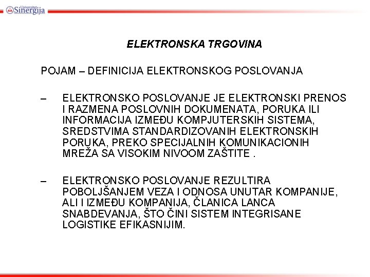 ELEKTRONSKA TRGOVINA POJAM – DEFINICIJA ELEKTRONSKOG POSLOVANJA – ELEKTRONSKO POSLOVANJE JE ELEKTRONSKI PRENOS I