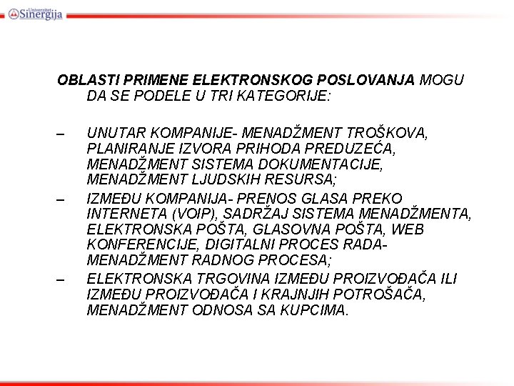 OBLASTI PRIMENE ELEKTRONSKOG POSLOVANJA MOGU DA SE PODELE U TRI KATEGORIJE: – – –