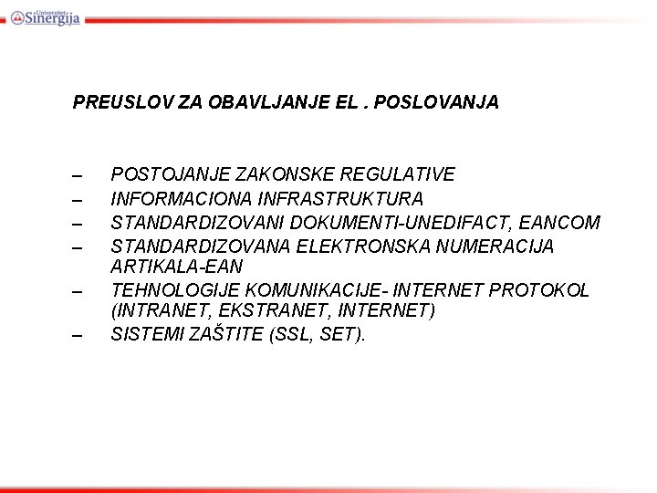 PREUSLOV ZA OBAVLJANJE EL. POSLOVANJA – – – POSTOJANJE ZAKONSKE REGULATIVE INFORMACIONA INFRASTRUKTURA STANDARDIZOVANI