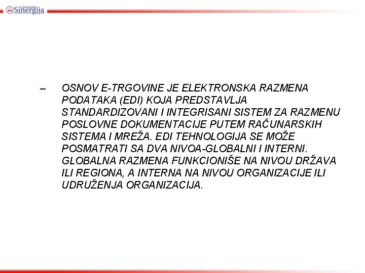 – OSNOV E-TRGOVINE JE ELEKTRONSKA RAZMENA PODATAKA (EDI) KOJA PREDSTAVLJA STANDARDIZOVANI I INTEGRISANI SISTEM