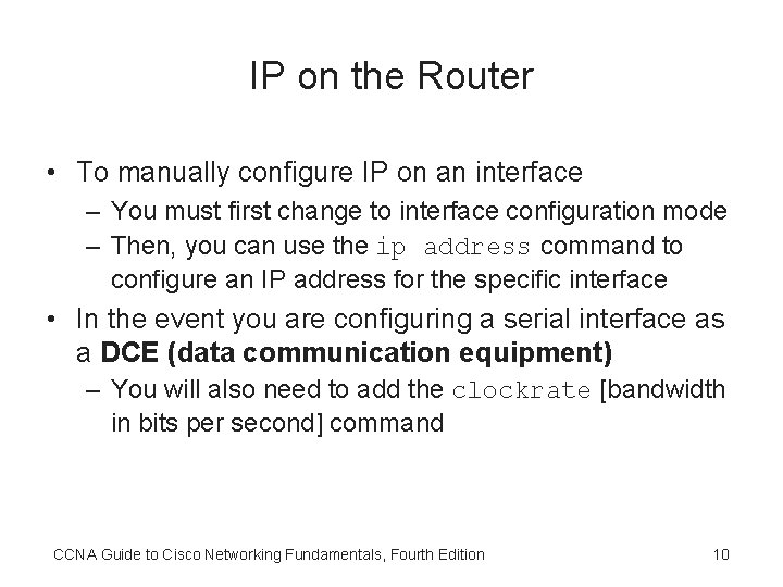 IP on the Router • To manually configure IP on an interface – You