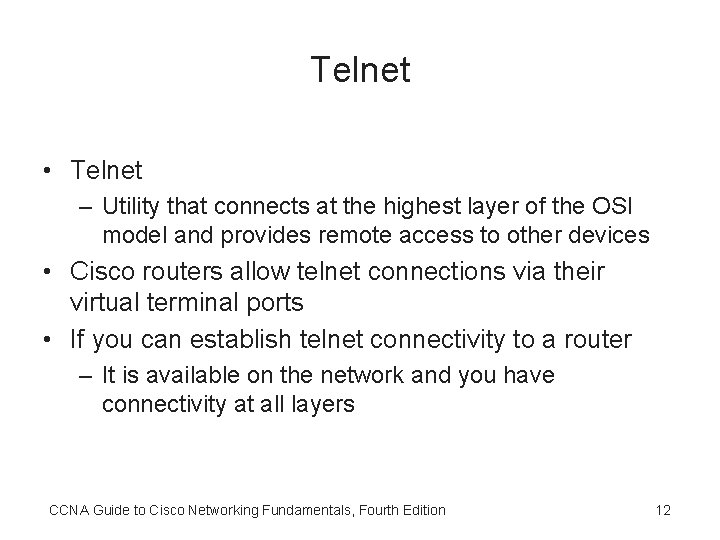 Telnet • Telnet – Utility that connects at the highest layer of the OSI