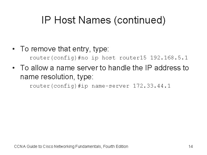 IP Host Names (continued) • To remove that entry, type: router(config)#no ip host router