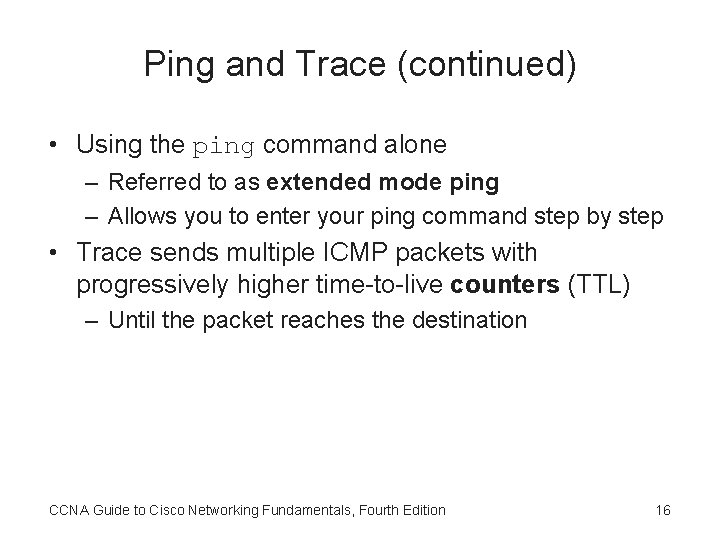 Ping and Trace (continued) • Using the ping command alone – Referred to as