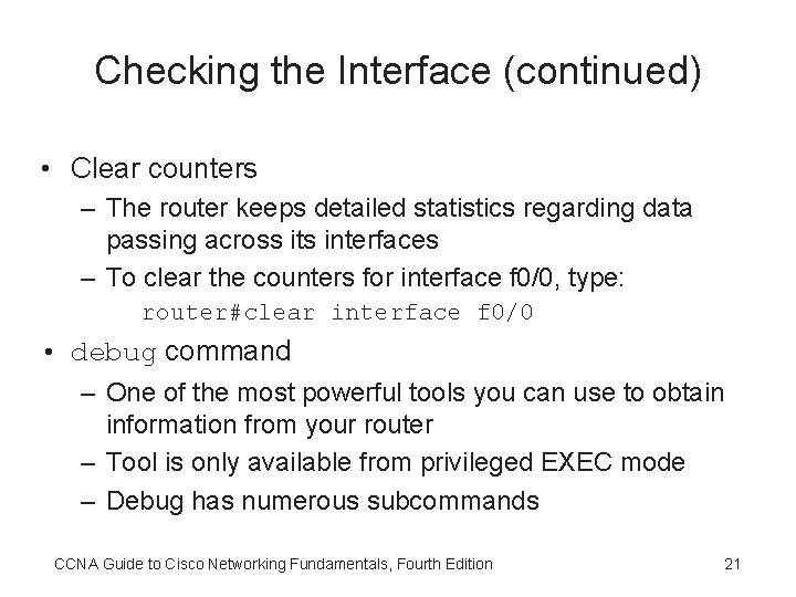 Checking the Interface (continued) • Clear counters – The router keeps detailed statistics regarding