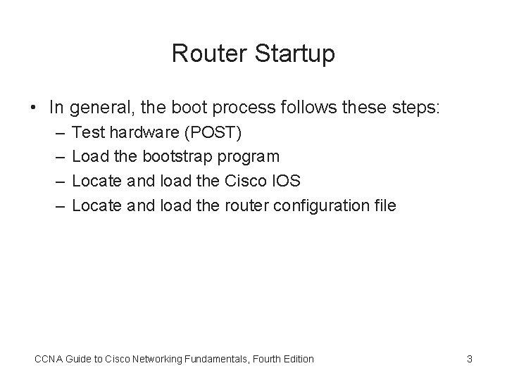 Router Startup • In general, the boot process follows these steps: – – Test