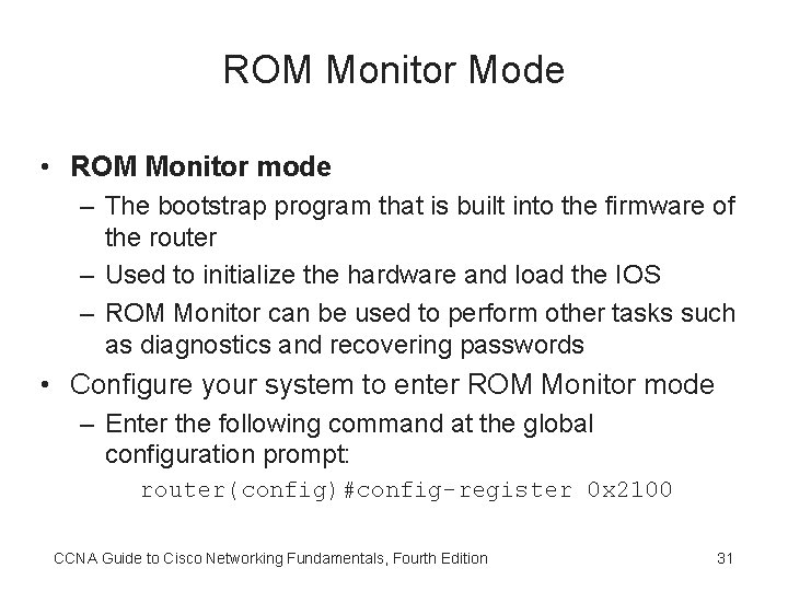 ROM Monitor Mode • ROM Monitor mode – The bootstrap program that is built