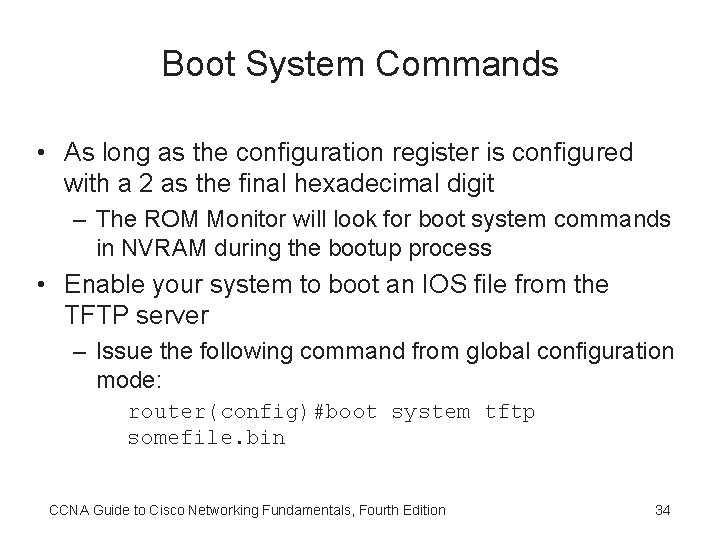 Boot System Commands • As long as the configuration register is configured with a