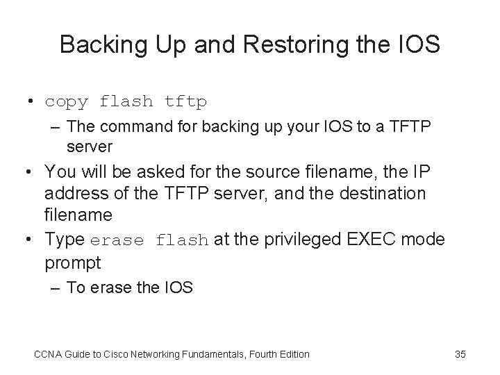 Backing Up and Restoring the IOS • copy flash tftp – The command for