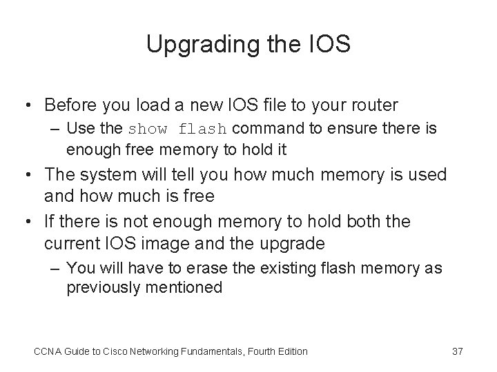 Upgrading the IOS • Before you load a new IOS file to your router