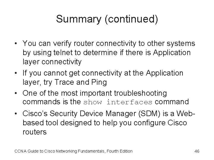 Summary (continued) • You can verify router connectivity to other systems by using telnet