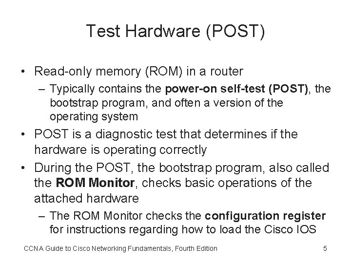 Test Hardware (POST) • Read-only memory (ROM) in a router – Typically contains the