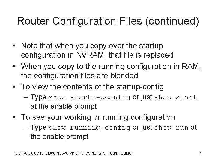 Router Configuration Files (continued) • Note that when you copy over the startup configuration