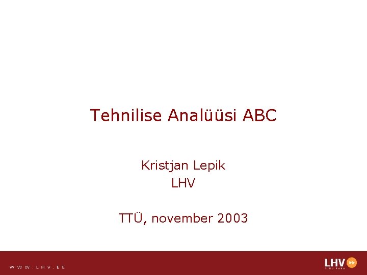 Tehnilise Analüüsi ABC Kristjan Lepik LHV TTÜ, november 2003 