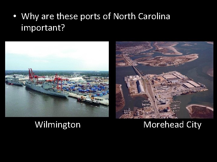 • Why are these ports of North Carolina important? Wilmington Morehead City • Why are these ports of North Carolina important? Wilmington Morehead City