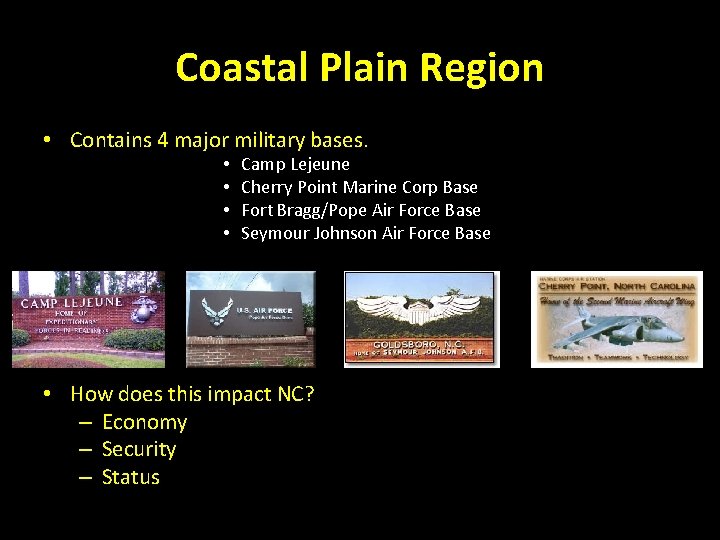 Coastal Plain Region • Contains 4 major military bases. • • Camp Lejeune Cherry Coastal Plain Region • Contains 4 major military bases. • • Camp Lejeune Cherry