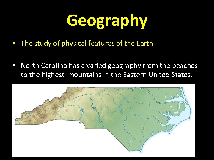 Geography • The study of physical features of the Earth • North Carolina has Geography • The study of physical features of the Earth • North Carolina has