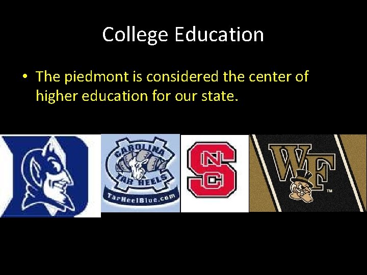 College Education • The piedmont is considered the center of higher education for our College Education • The piedmont is considered the center of higher education for our