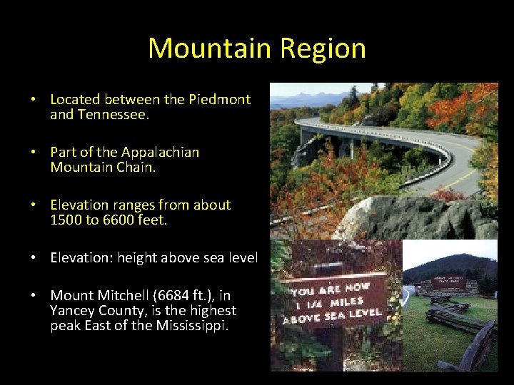 Mountain Region • Located between the Piedmont and Tennessee. • Part of the Appalachian Mountain Region • Located between the Piedmont and Tennessee. • Part of the Appalachian