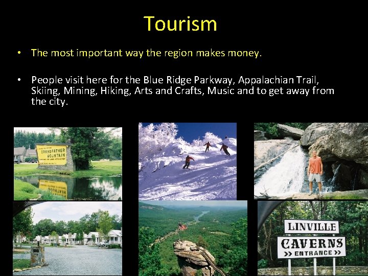Tourism • The most important way the region makes money. • People visit here Tourism • The most important way the region makes money. • People visit here