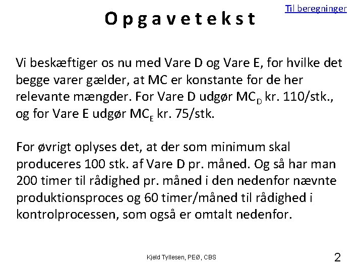 Opgavetekst Til beregninger Vi beskæftiger os nu med Vare D og Vare E, for